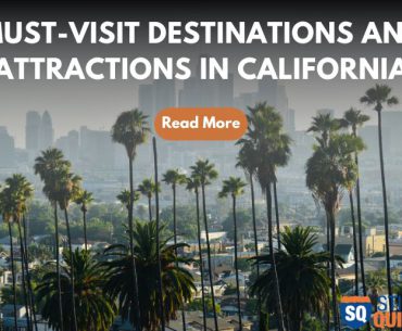 Must Visit Destinations and Attractions in California